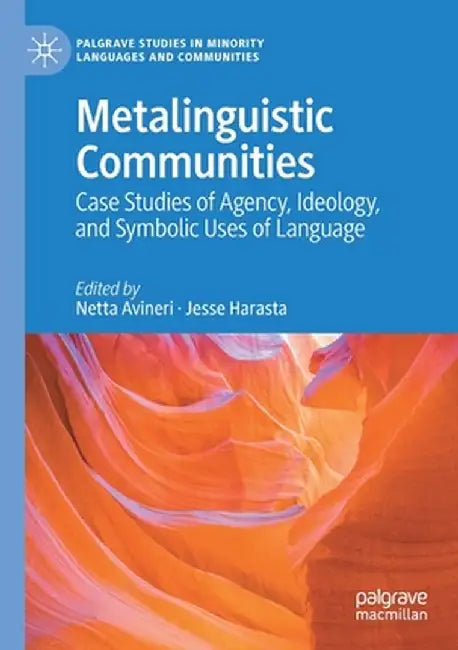 Metalinguistic Communities: Case Studies of Agency, Ideology, and Symbolic Uses of Language by Netta Avineri