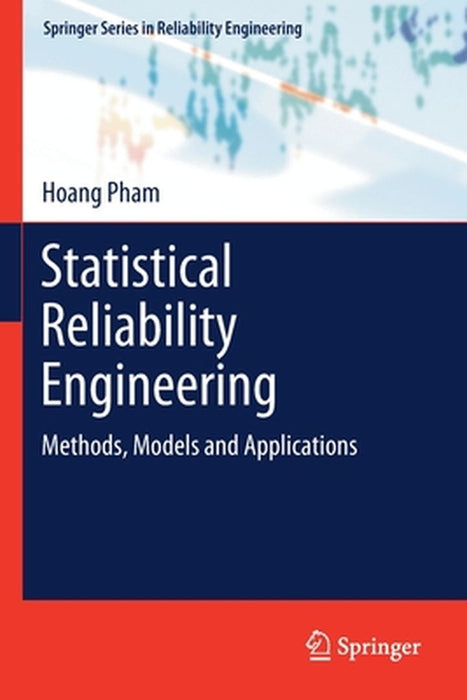 Statistical Reliability Engineering: Methods Models and Applications by Pham, Hoang