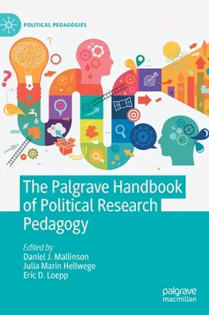 The Palgrave Handbook of Political Research Pedagogy by Daniel J. Mallinson