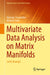 Multivariate Data Analysis on Matrix Manifolds by Nickolay Trendafilov