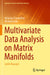 Multivariate Data Analysis on Matrix Manifolds by Nickolay Trendafilov