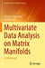 Multivariate Data Analysis on Matrix Manifolds by Nickolay Trendafilov