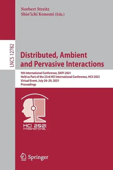 Distributed, Ambient and Pervasive Interactions: 9th International Conference, Dapi 2021, Held as Part of the 23rd Hci International Conference, Hcii by Norbert Streitz
