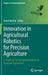 Innovation in Agricultural Robotics for Precision Agriculture: A Roadmap for Integrating Robots in Precision Agriculture by Avital Bechar