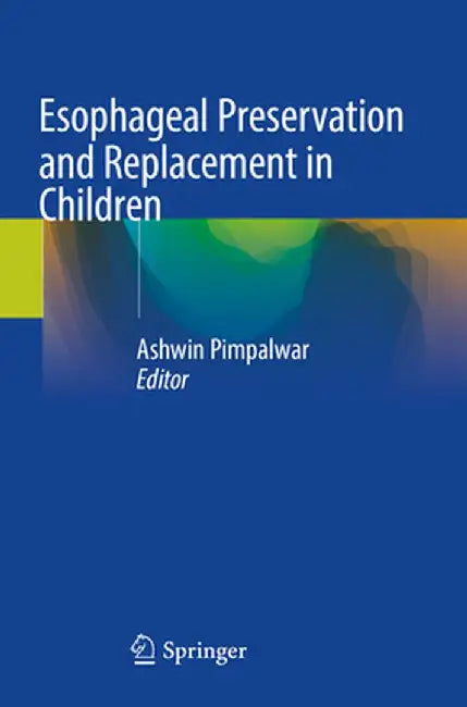 Esophageal Preservation and Replacement in Children by Ashwin Pimpalwar