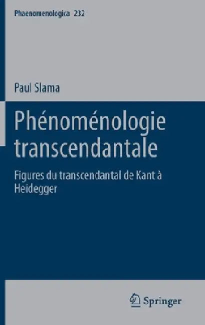 Phénoménologie Transcendantale: Figures Du Transcendantal de Kant À Heidegger by Paul Slama