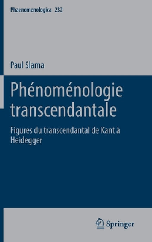 Phénoménologie Transcendantale: Figures Du Transcendantal de Kant À Heidegger by Paul Slama