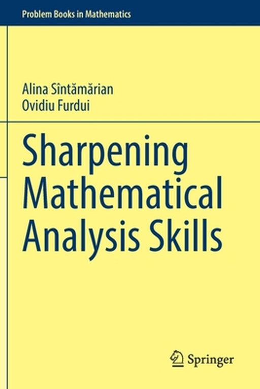 Sharpening Mathematical Analysis Skills by Alina Sînt?m?rian, Ovidiu Furdui