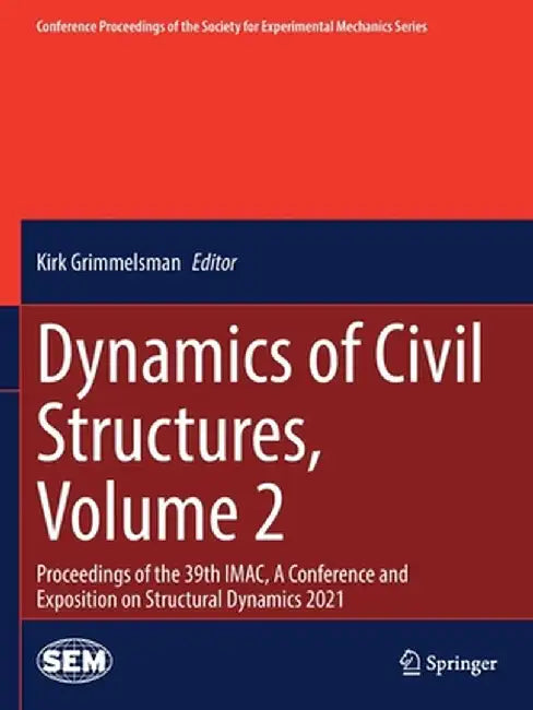 Dynamics of Civil Structures, Volume 2: Proceedings of the 39th Imac, a Conference and Exposition on Structural Dynamics 2021 by Kirk Grimmelsman