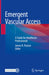 Emergent Vascular Access: A Guide for Healthcare Professionals by James H. Paxton