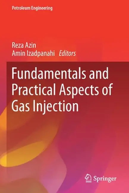 Fundamentals and Practical Aspects of Gas Injection by Reza Azin