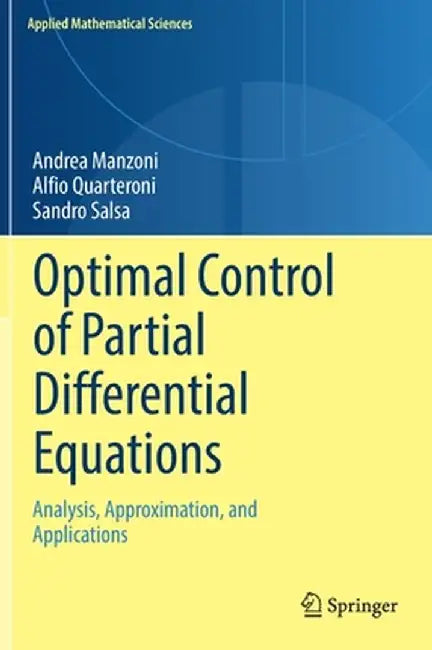 Optimal Control of Partial Differential Equations: Analysis Approximation and Applications by Andrea Manzoni