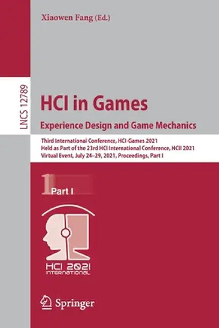 Hci in Games: Experience Design and Game Mechanics: Third International Conference, Hci-Games 2021, Held as Part of the 23rd Hci International Confere by Xiaowen Fang