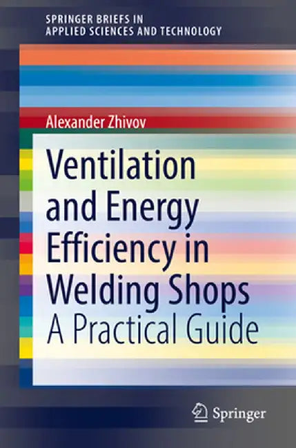 Ventilation and Energy Efficiency in Welding Shops: A Practical Guide by Alexander Zhivov