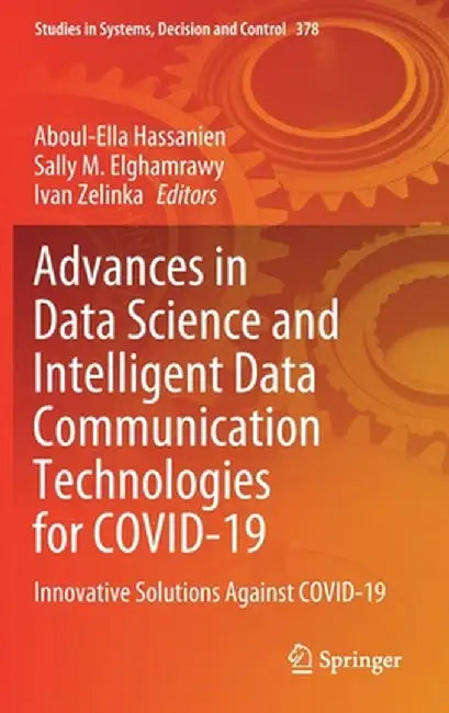 Advances in Data Science and Intelligent Data Communication Technologies for Covid-19: Innovative Solutions Against Covid-19 by Aboul-Ella Hassanien