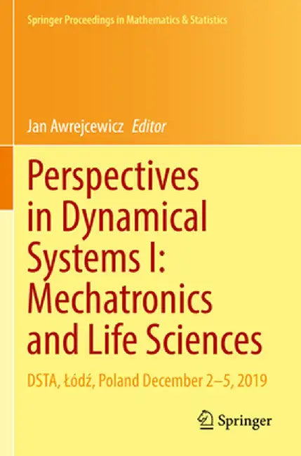 Perspectives in Dynamical Systems I: Mechatronics and Life Sciences: Dsta, Lódź, Poland December 2-5, 2019 by Jan Awrejcewicz