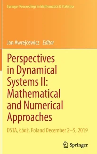 Perspectives in Dynamical Systems II: Mathematical and Numerical Approaches: Dsta, Lódź, Poland December 2-5, 2019 by Jan Awrejcewicz