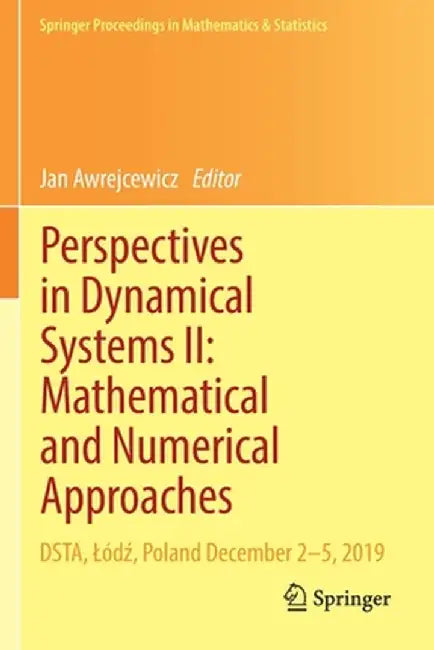 Perspectives in Dynamical Systems II: Mathematical and Numerical Approaches: Dsta, Lódź, Poland December 2-5, 2019 by Jan Awrejcewicz