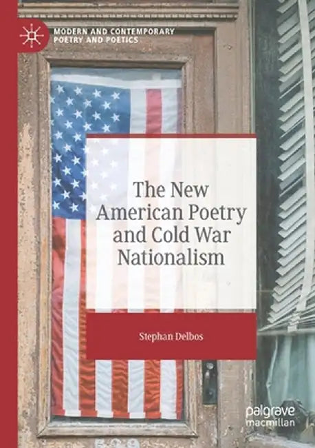 The New American Poetry and Cold War Nationalism by Stephan Delbos