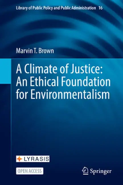 A Climate of Justice: An Ethical Foundation for Environmentalism by Marvin T. Brown