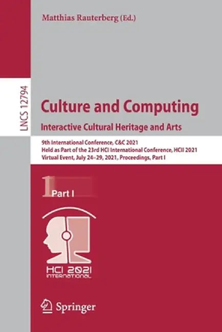Culture and Computing. Interactive Cultural Heritage and Arts: 9th International Conference, C&c 2021, Held as Part of the 23rd Hci International Conf by Matthias Rauterberg