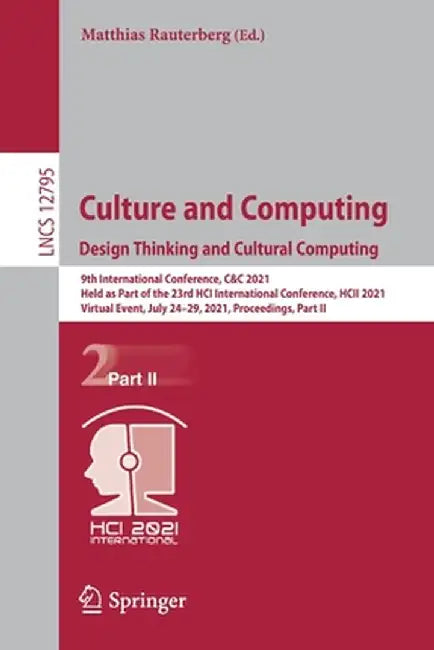 Culture and Computing. Design Thinking and Cultural Computing: 9th International Conference, C&c 2021, Held as Part of the 23rd Hci International Conf by Matthias Rauterberg