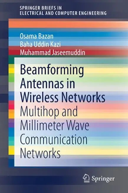 Beamforming Antennas in Wireless Networks: Multihop and Millimeter Wave Communication Networks by Osama Bazan