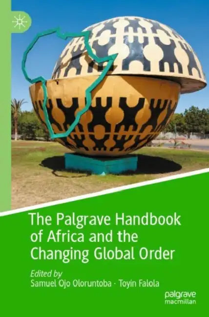 The Palgrave Handbook of Africa and the Changing G by Samuel Ojo Oloruntoba