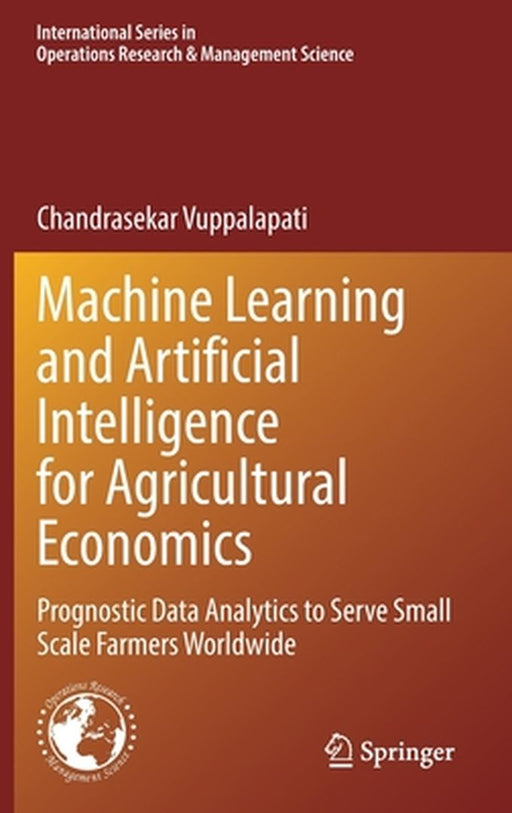 Machine Learning and Artificial Intelligence for Agricultural Economics : Prognostic Data Analy by Chandrasekar Vuppalapati