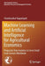 Machine Learning and Artificial Intelligence for Agricultural Economics: Prognostic Data Analytics to Serve Small Scale Farmers Worldwide by Chandrasekar Vuppalapati