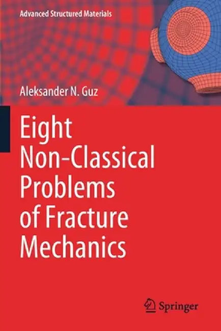Eight Non-Classical Problems of Fracture Mechanics by Aleksander N. Guz
