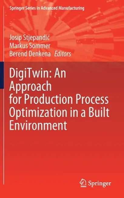 Digitwin: An Approach for Production Process Optimization in a Built Environment by Josip Stjepandic