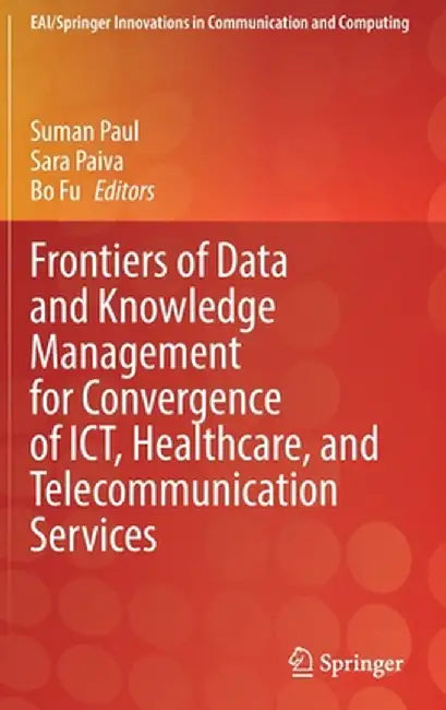 Frontiers of Data and Knowledge Management for Convergence of Ict, Healthcare, and Telecommunication Services by Suman Paul