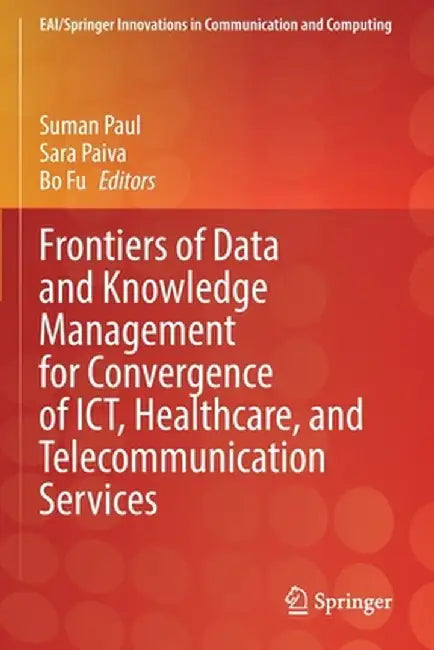 Frontiers of Data and Knowledge Management for Convergence of Ict, Healthcare, and Telecommunication Services by Suman Paul