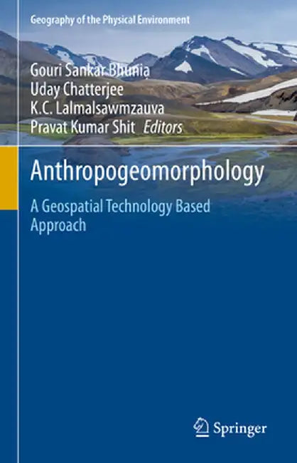 Anthropogeomorphology: A Geospatial Technology Based Approach by Gouri Sankar Bhunia