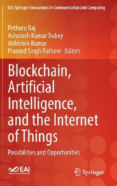 Blockchain, Artificial Intelligence, and the Internet of Things: Possibilities and Opportunities by Pethuru Raj