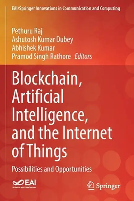 Blockchain, Artificial Intelligence, and the Internet of Things: Possibilities and Opportunities by Pethuru Raj