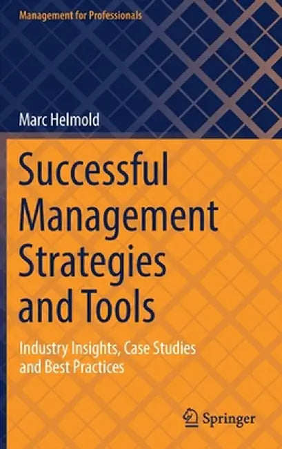Successful Management Strategies and Tools: Industry Insights, Case Studies and Best Practices by Marc Helmold