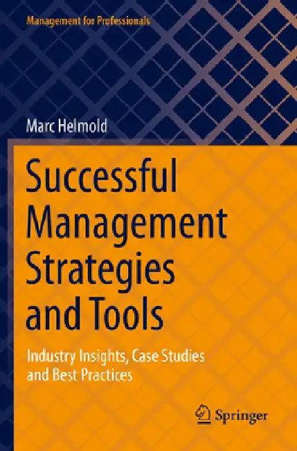 Successful Management Strategies and Tools: Industry Insights, Case Studies and Best Practices by Marc Helmold