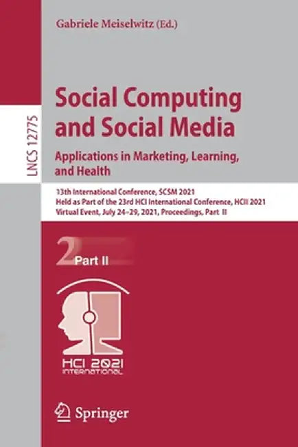 Social Computing and Social Media: Applications in Marketing, Learning, and Health: 13th International Conference, Scsm 2021, Held as Part of the 23rd by Gabriele Meiselwitz