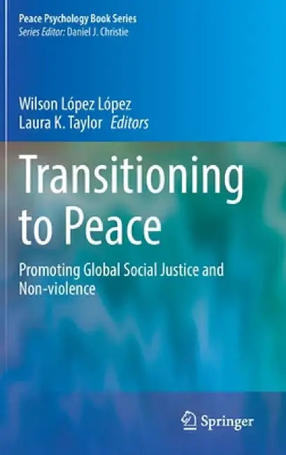 Transitioning to Peace: Promoting Global Social Justice and Non-Violence by López López, Wilson