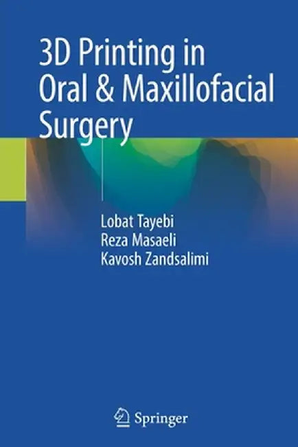 3D Printing in Oral & Maxillofacial Surgery by Lobat Tayebi