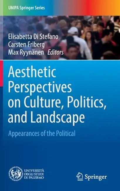 Aesthetic Perspectives on Culture, Politics, and Landscape: Appearances of the Political by Elisabetta Di Stefano