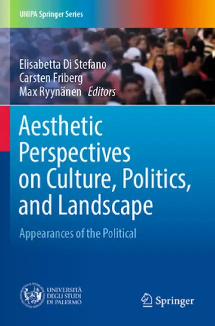 Aesthetic Perspectives on Culture, Politics, and Landscape: Appearances of the Political by Elisabetta Di Stefano