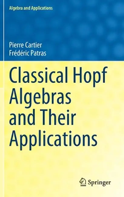 Classical Hopf Algebras and Their Applications by Pierre Cartier