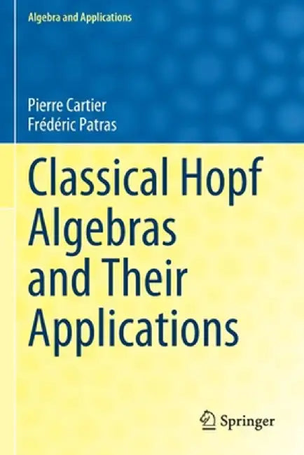 Classical Hopf Algebras and Their Applications by Pierre Cartier