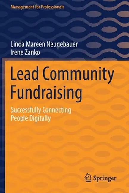 Lead Community Fundraising: Successfully Connecting People Digitally by Linda Mareen Neugebauer