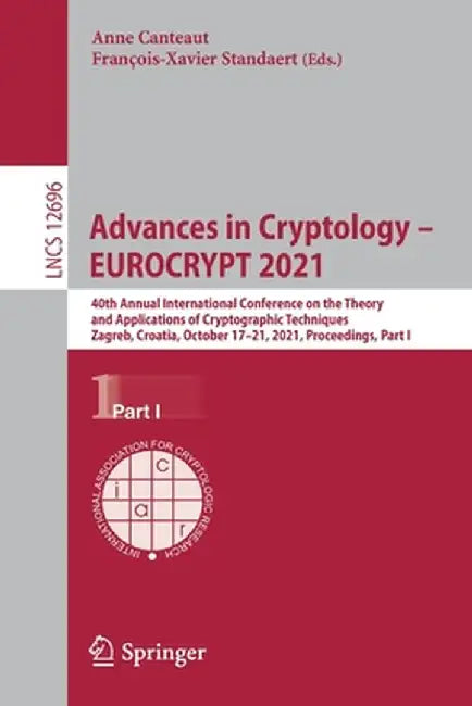 Advances in Cryptology - Eurocrypt 2021: 40th Annual International Conference on the Theory and Applications of Cryptographic Techniques, Zagreb, Croa by Anne Canteaut