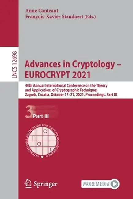 Advances in Cryptology - Eurocrypt 2021: 40th Annual International Conference on the Theory and Applications of Cryptographic Techniques, Zagreb, Croa by Anne Canteaut