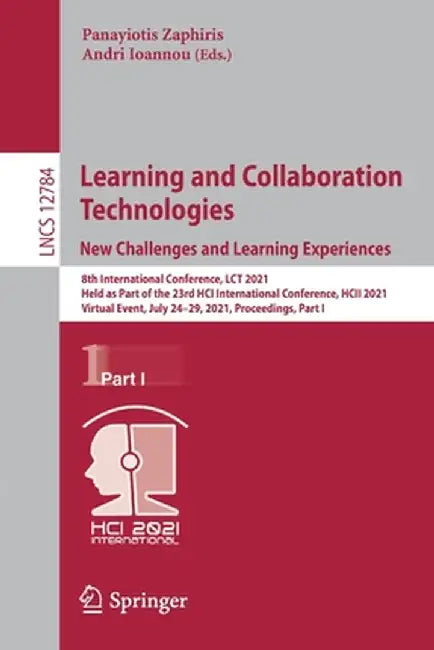 Learning and Collaboration Technologies: New Challenges and Learning Experiences: 8th International Conference, Lct 2021, Held as Part of the 23rd Hci by Panayiotis Zaphiris